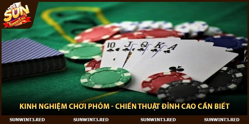Kinh Nghiệm chơi Phỏm - Chiến Thuật Đỉnh Cao Cần Biết